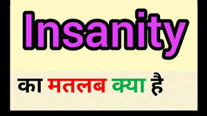 insanity meaning in hindi insanity