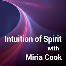 Intuition of Spirit with Miria Cook