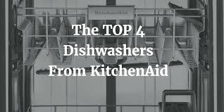 The Top 4 Dishwashers From Kitchenaid Food Processr