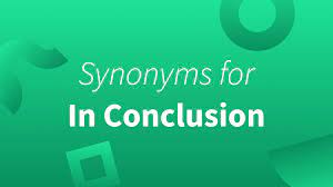 10 synonyms for in conclusion formal