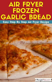 recipe this air fryer frozen garlic bread