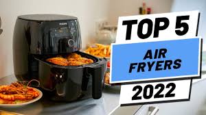 top 5 best air fryers of 2022 you