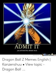 You'll find dragon ball z character not just from the series, but also from 25 Best Memes About Dragon Ball Z Memes English Dragon Ball Z Memes English Memes