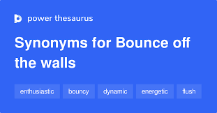 Bounce Off The Walls Synonyms 85