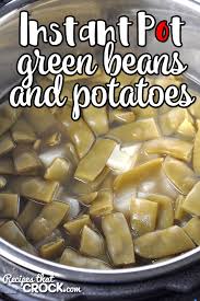 Old fashioned green beans and taters / southern gr. Instant Pot Green Beans And Potatoes Recipes That Crock