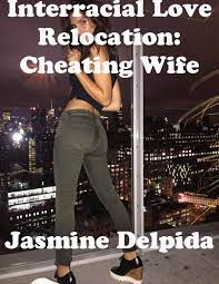 Interracial Love Relocation: Cheating Wife eBook by Jasmine Delpida - EPUB  Book | Rakuten Kobo United States