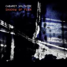 cabaret voltaire shadow of fear 2020