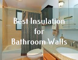 The Best Insulation For Bathroom Walls