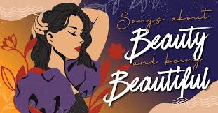25 songs about beauty being beautiful