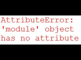 attributeerror module object has no
