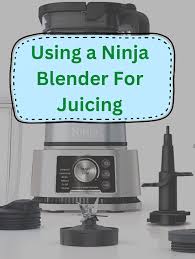 a ninja blender for juicing