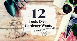 12 Gardening Tools Every Gardener Wants