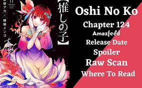 Oshi No Ko Chapter 124 Reddit Spoilers, Raw Scan, Release Date, Countdown &  Where To Read? 09/2023