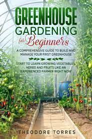 Greenhouse Gardening For Beginners A