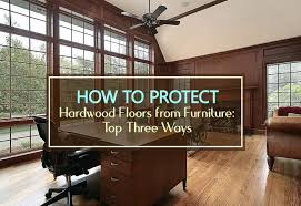 protect hardwood floors from furniture