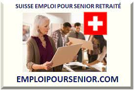 suisse emploi pour senior retraitÉ 2024