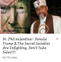 We invite all participants to visit our websites, and. M Phil Valentine Ponald Trump E Secret Societies Are Infighting Don T Take Sides 40772 Views Youtube This Video And Listen To What Dr Phil Valentine Has To Say About Donald Trump