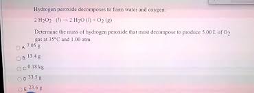 Solved Hydrogen Peroxide Decomposes To