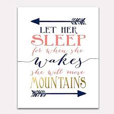 When threatened to comply, she has the following exchange: Amazon Com Let Her Sleep For When She Wakes Will Move Mountains Girl Nursery Print Wall Art Unframed Handmade