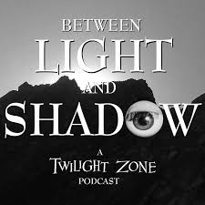 Between Light and Shadow: A Twilight Zone Podcast