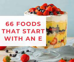 66 foods that start with e the picky