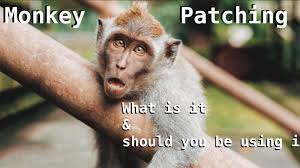 monkey patching what is it and should