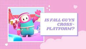 is fall guys cross platform in 2022