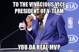 To the Vivacious Vice President of V-Team You Da Real MVP - Kevin ... via Relatably.com