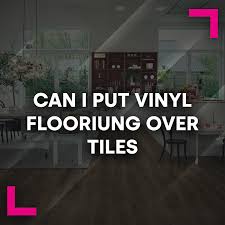 can i put vinyl flooring over tiles