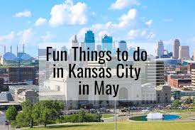 fun things to do in kansas city in may