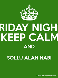 Sholawat shollu ala nabi with tabassam. Friday Night Keep Calm And Sollu Alan Nabi Keep Calm And Posters Generator Maker For Free Keepcalmandposters Com