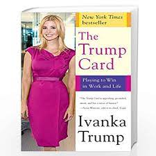 Rewriting the rules for success by ivanka trump hardcover cdn$34.20. The Trump Card Playing To Win In Work And Life By Ivanka Trump Buy Online The Trump Card Playing To Win In Work And Life 1 Edition 20 April 2010 Book At Best