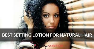 best setting lotion for natural hair in