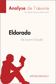 Eldorado de Laurent Gaudé (Analyse de l'oeuvre) - Analyse complète et résumé  détaillé de l'oeuvre : Agnès Fleury - 9782806217639 - Ebook Scolaire -  Ebook Sciences & Techniques | Cultura