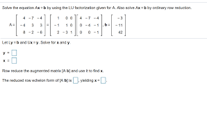 Solved Solve The Equation Ax B By Using