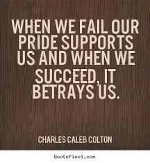 Sayings about success - When we fail our pride supports us and ... via Relatably.com
