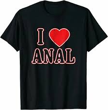 I Love Anal T-Shirt, Funny Gift Unisex T-Shirt S-5XL | eBay
