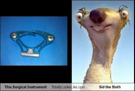 And don't forget to s. This Surgical Instrument Totally Looks Like Sid The Sloth Totally Looks Like