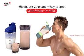 consume whey protein with water or milk