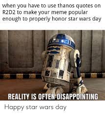 Check out our r2d2 quote selection for the very best in unique or custom, handmade pieces from our shops. When You Have To Use Thanos Quotes On R2d2 To Make Your Meme Popular Enough To Properly Honor Star Wars Day Reality Is Often Disappointing Happy Star Wars Day Meme On