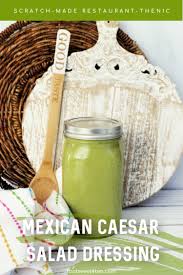 thentic mexican caesar salad dressing