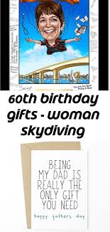 Giving a great 60th birthday present will please her and make you look good in the process. 60th Birthday Gifts Woman Skydiving 60th Birthday Gifts 60th Birthday Funny Fathers Day Card