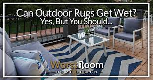 can outdoor rugs get wet yes but you