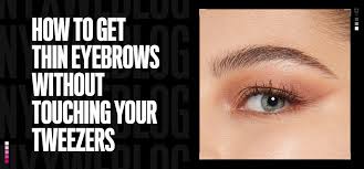 get thin eyebrows without tweezing