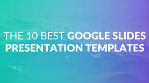 The 10 Best Google Slides Presentation Templates