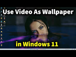 video as wallpaper in windows 11