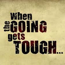 When the going gets tough, the tough get going. When The Going Gets Tough By Ithought Advisory