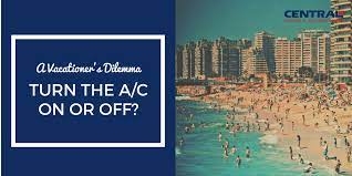 a vacationer s dilemma turn the a c on