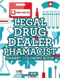 Search through 623,989 free printable colorings at getcolorings. Legal Drug Dealer Pharmacist Snarky Coloring Book Laila Valerie Cleverkins 9785248617319 Blackwell S