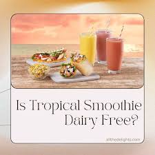 is tropical smoothie dairy free
